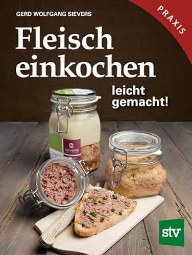 Fleisch einkochen: leicht gemacht!: leicht gemacht!, Praxisbuch von Stocker Leopold Verlag